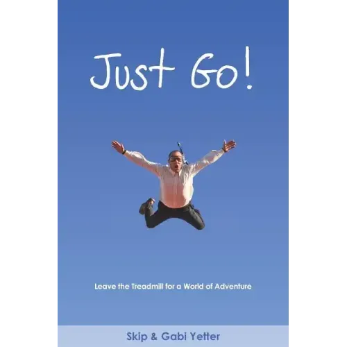 Just Go! Leave the Treadmill for a World of Adventure