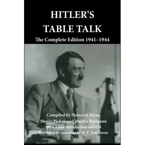 Hitler's Table Talk: The Complete Edition 1941-1944