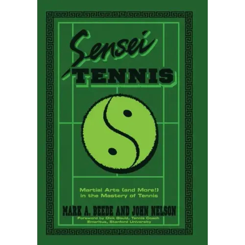 Sensei Tennis: Martial Arts (And More!) in the Mastery of Tennis