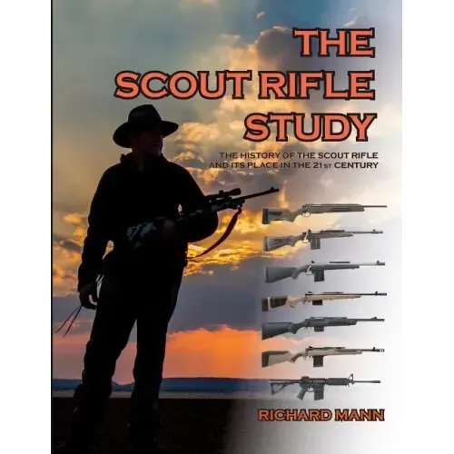 The Scout Rifle Study: The History of the Scout Rifle and its place in the 21st Century