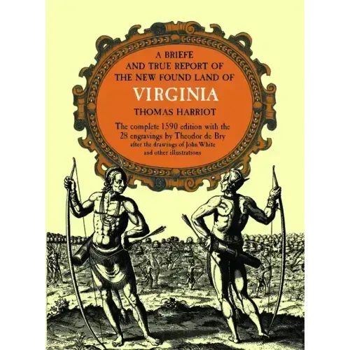 A Brief and True Report of the New Found Land of Virginia
