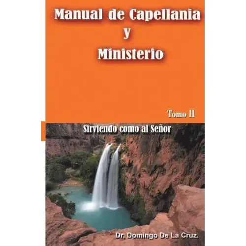 Manual de Capellania TOMO II: Sirviendo como al Señor