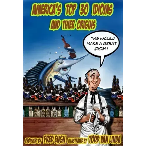 America's Top 30 Idioms and Their Origins: America's 30 Most Whacko Idioms