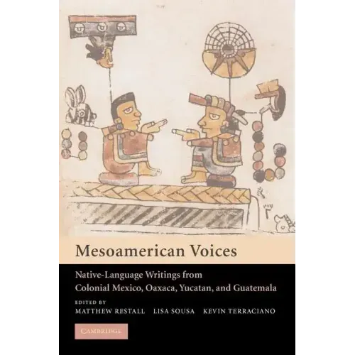 Mesoamerican Voices: Native Language Writings from Colonial Mexico, Yucatan, and Guatemala