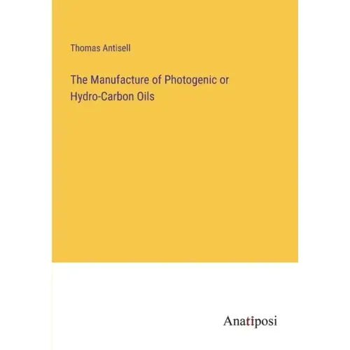 The Manufacture of Photogenic or Hydro-Carbon Oils