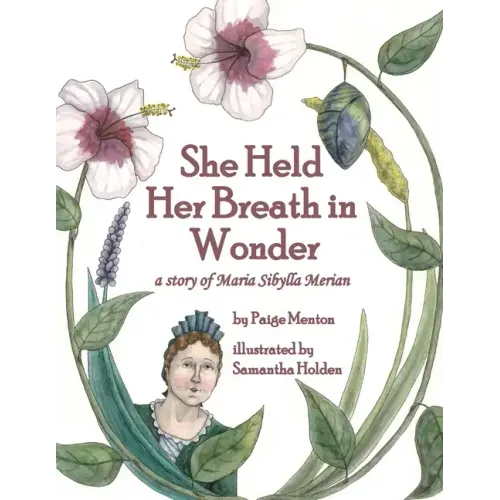 She Held Her Breath in Wonder: a story of Maria Sibylla Merian