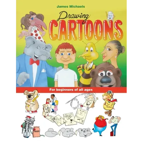 James Michaels Drawing Cartoons: For beginners of all ages