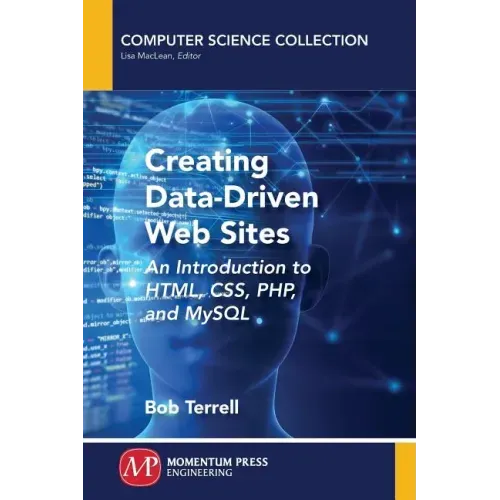 Creating Data-Driven Web Sites: An Introduction to HTML, CSS, PHP, and MySQL