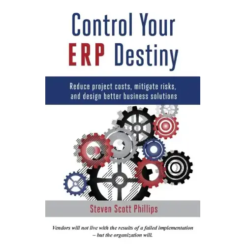 Control Your ERP Destiny: Reduce Project Costs, Mitigate Risks, and Design Better Business Solutions