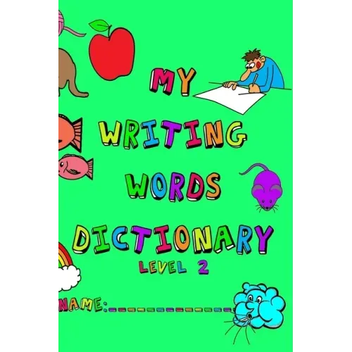 My Writing Words Dictionary Level 2: Spelling Dictionary for Third through Fifth Grade Students