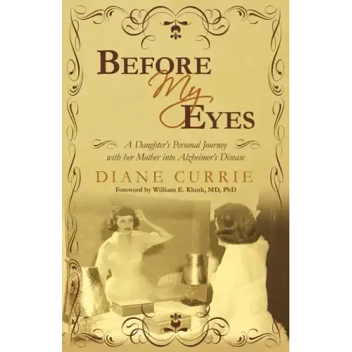 Before My Eyes: A Daughter's Personal Journey with Her Mother Into Alzheimer's Disease