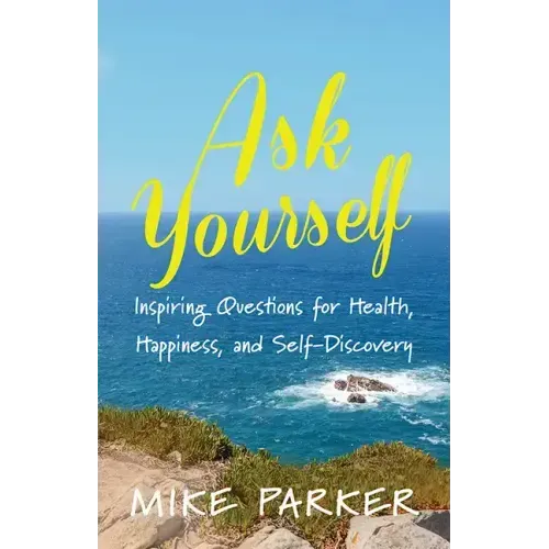 Ask Yourself: Inspiring Questions for Health, Happiness, and Self-Discovery