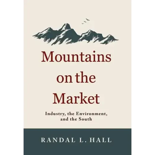 Mountains on the Market: Industry, the Environment, and the South