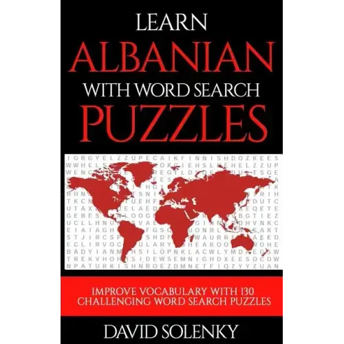 Learn Albanian with Word Search Puzzles: Learn Albanian Language Vocabulary with Challenging Word Find Puzzles for All Ages