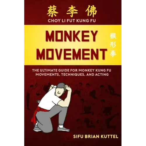 Monkey Movement: The Ultimate Guide for Monkey Kung Fu Movements, Techniques, and Acting
