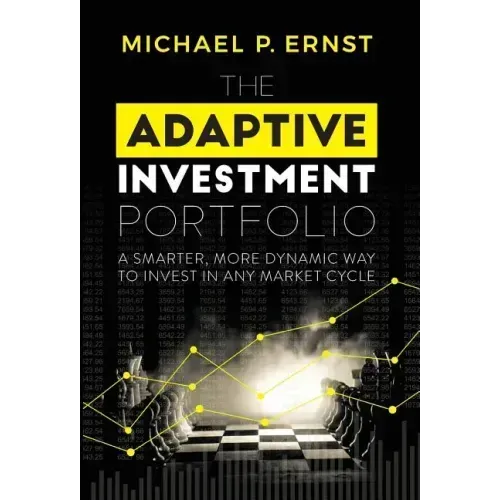 The Adaptive Investment Portfolio: A Smarter, More Dynamic Way to Invest in Any Market Cycle
