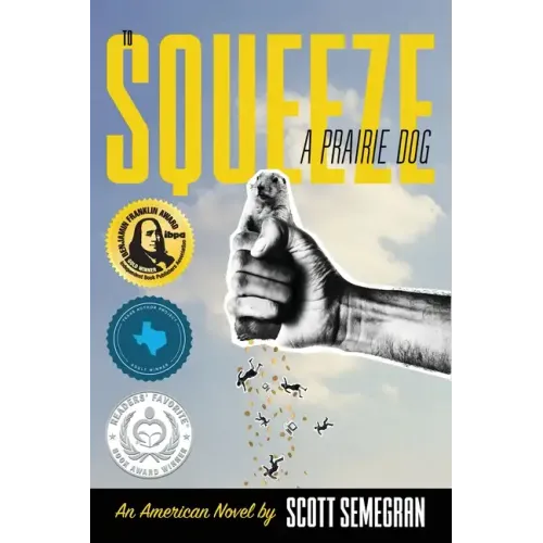 To Squeeze a Prairie Dog: An American Novel