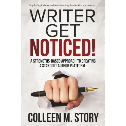 Writer Get Noticed!: A Strengths-Based Approach to Creating a Standout Author Platform