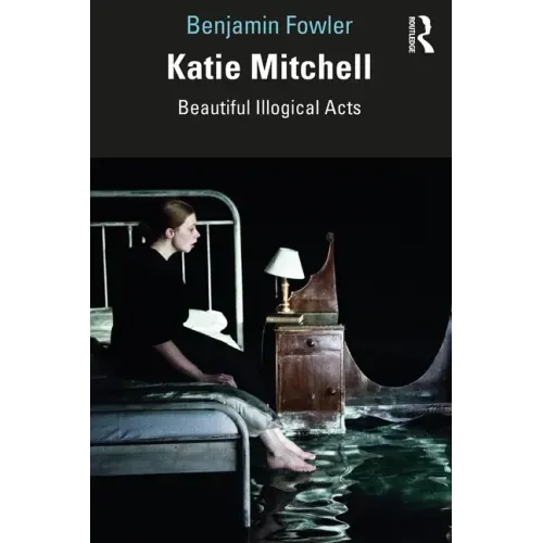 Katie Mitchell: Beautiful Illogical Acts