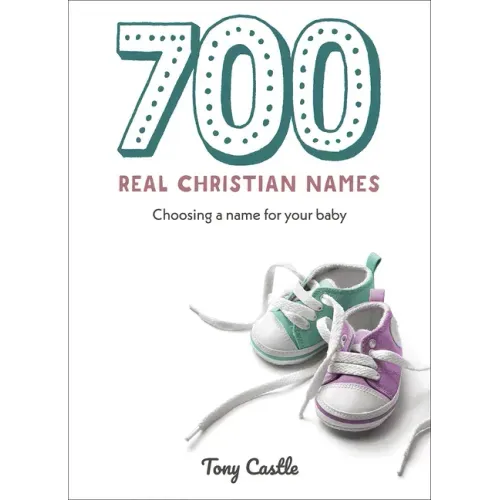 700 Real Christian Names: Choosing a Name for Your Baby