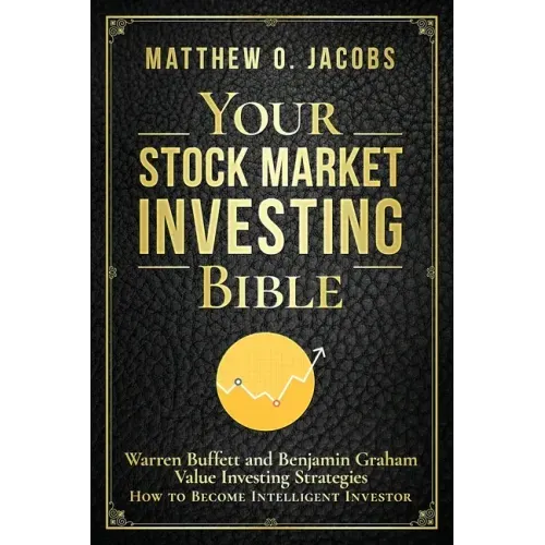 Your Stock Market Investing Bible: Warren Buffett and Benjamin Graham Value Investing Strategies How to Become Intelligent Investor