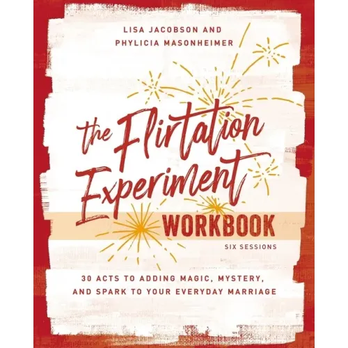 The Flirtation Experiment Workbook: 30 Acts to Adding Magic, Mystery, and Spark to Your Everyday Marriage