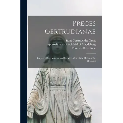 Preces Gertrudianae: Prayers of St. Gertrude and St. Mechtilde of the Order of St. Benedict