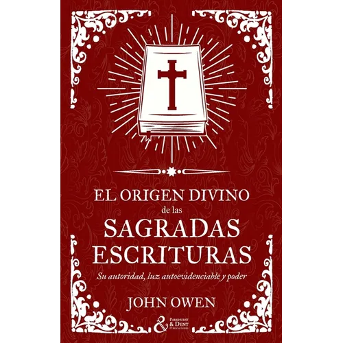 El origen divino de las Sagradas Escrituras: Su autoridad, luz autoevidenciable y poder