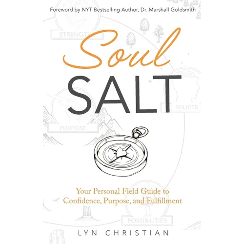 Soul Salt: Your Personal Field Guide to Confidence, Purpose, and Fulfillment