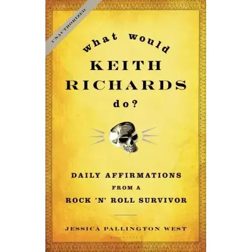 What Would Keith Richards Do?: Daily Affirmations from a Rock 'n' Roll Survivor