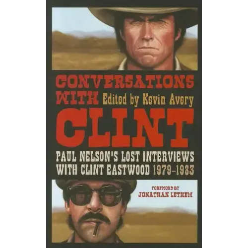 Conversations with Clint: Paul Nelson's Lost Interviews with Clint Eastwood, 1979-1983 - Paperback