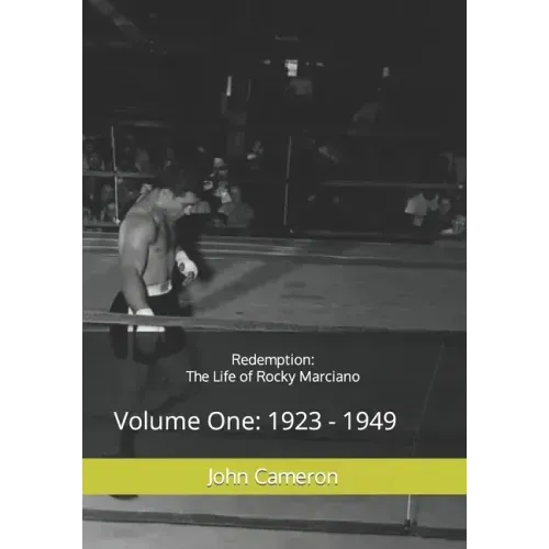 Redemption: The Life of Rocky Marciano: Volume One: 1923 - 1949