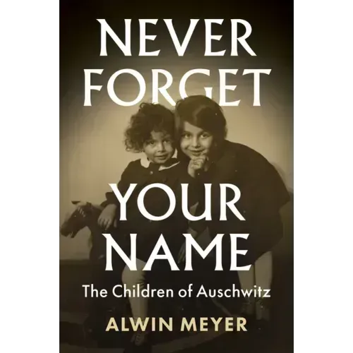 Never Forget Your Name: The Children of Auschwitz
