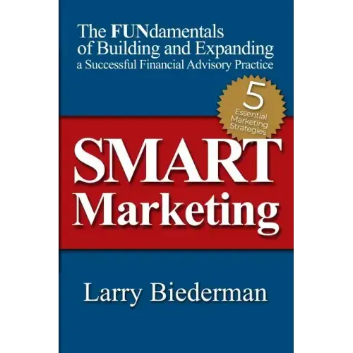 SMART Marketing: The FUNdamentals of Building and Expanding a Successful Financial Advisory Practice