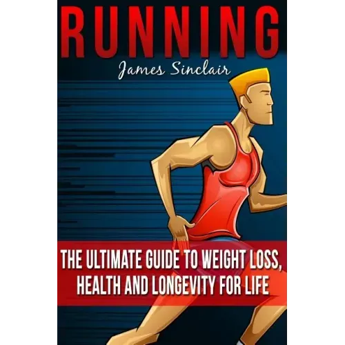 Running: Everything You Need To Know About Running From Beginner To Expert