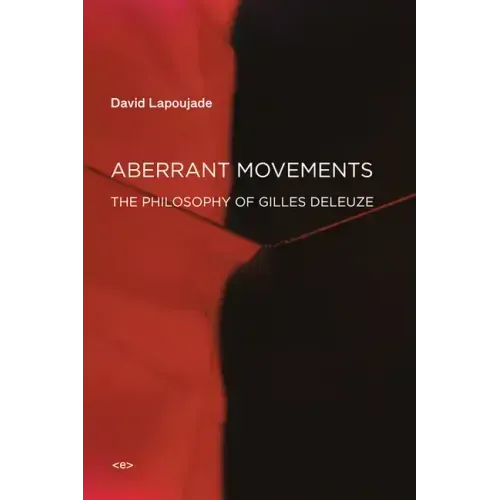 Aberrant Movements: The Philosophy of Gilles Deleuze
