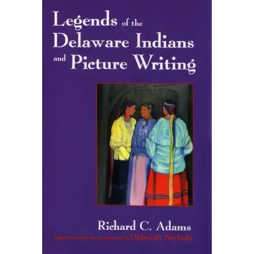 Legends of the Delaware Indians and Picture Writing (Revised)