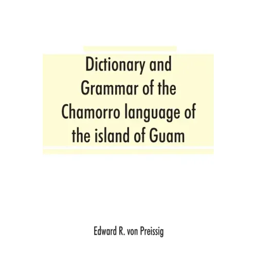 Dictionary and grammar of the Chamorro language of the island of Guam