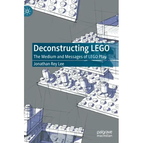 Deconstructing Lego: The Medium and Messages of Lego Play