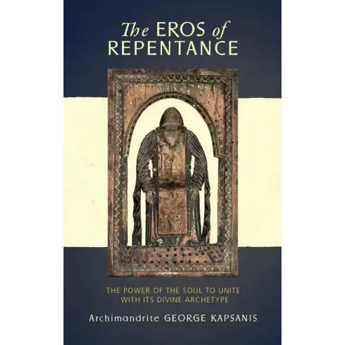 The Eros of Repentance: Four Homilies on Athonite Monasticism