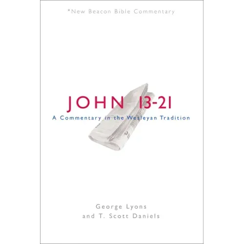 Nbbc, John 13-21: A Commentary in the Wesleyan Tradition