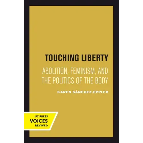 Touching Liberty: Abolition, Feminism, and the Politics of the Body