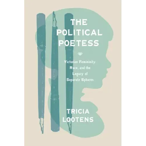 The Political Poetess: Victorian Femininity, Race, and the Legacy of Separate Spheres
