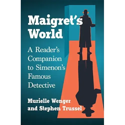 Maigret's World: A Reader's Companion to Simenon's Famous Detective