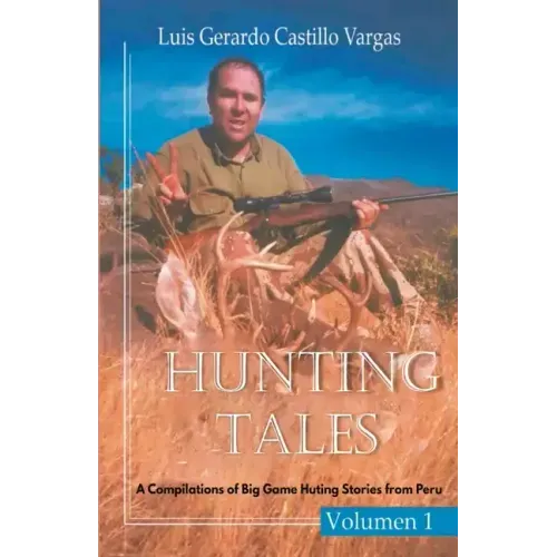 Hunting Tales: A Compilation of Big Game Hunting Stories from Peru
