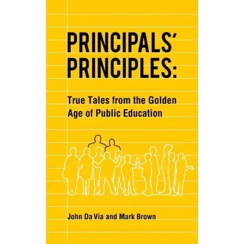 Principals' Principles: True Tales from the Golden Age of Public Education