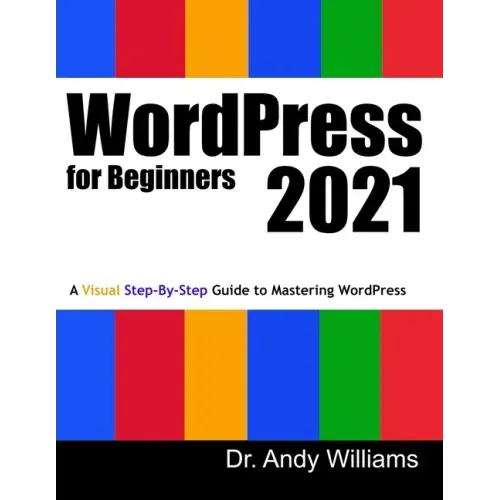 WordPress for Beginners 2021: A Visual Step-by-Step Guide to Mastering WordPress