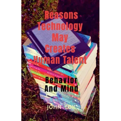 Reasons Technology May Creates Human Talent