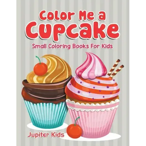 Color Me a Cupcake: Small Coloring Books For Kids
