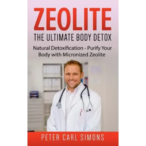 Zeolite - The Ultimate Body Detox: Natural Detoxification - Purify Your Body with Micronized Zeolite